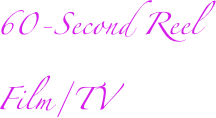 60-Second Reel 
Film/TV